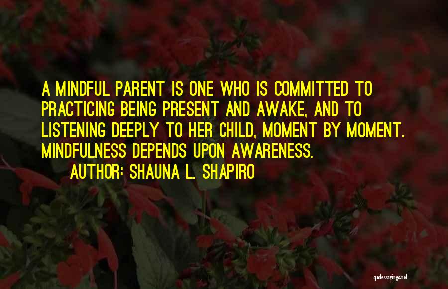 Awake Moment Quotes By Shauna L. Shapiro