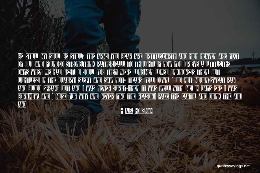 Awake My Soul Quotes By A.E. Housman Awake My Soul Quotes By A.E. Housman