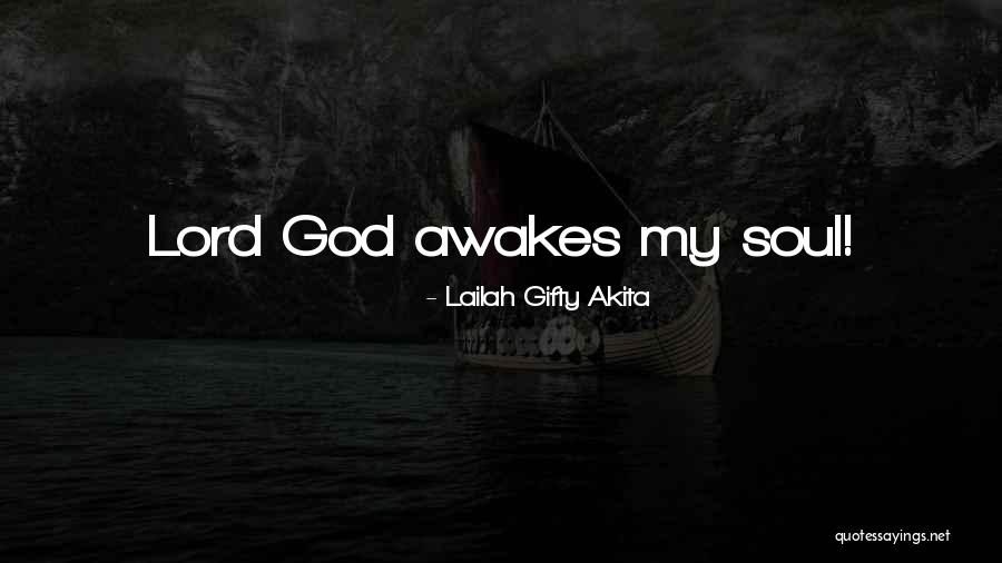 Awake My Soul Quotes By Lailah Gifty Akita Awake My Soul Quotes By Lailah Gifty Akita