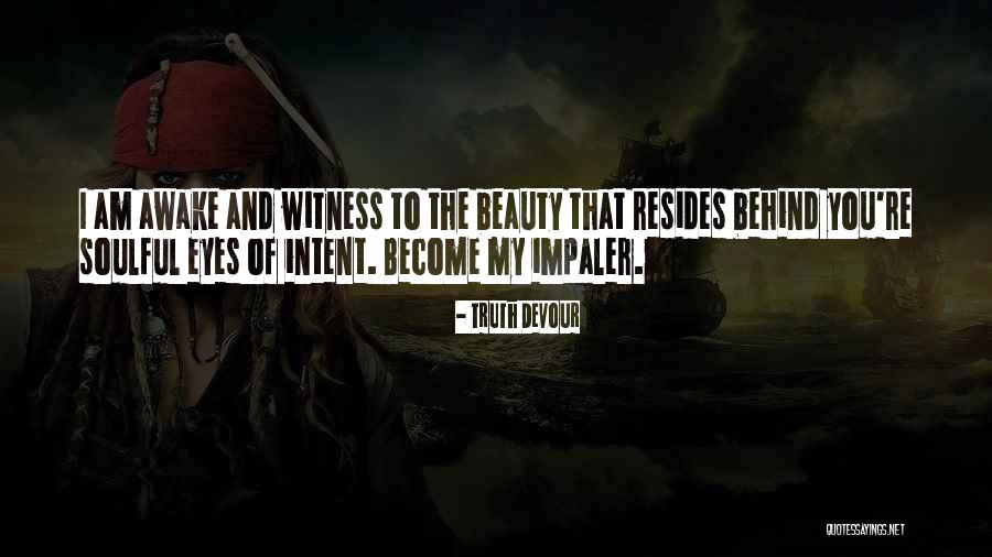 Awake My Soul Quotes By Truth Devour Awake My Soul Quotes By Truth Devour