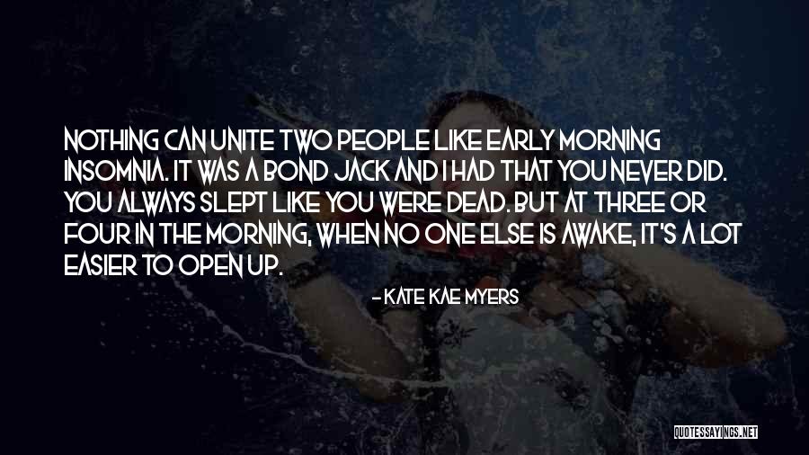 Awake Too Early Quotes By Kate Kae Myers Awake Too Early Quotes By Kate Kae Myers