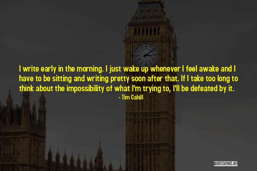 Awake Too Early Quotes By Tim Cahill Awake Too Early Quotes By Tim Cahill