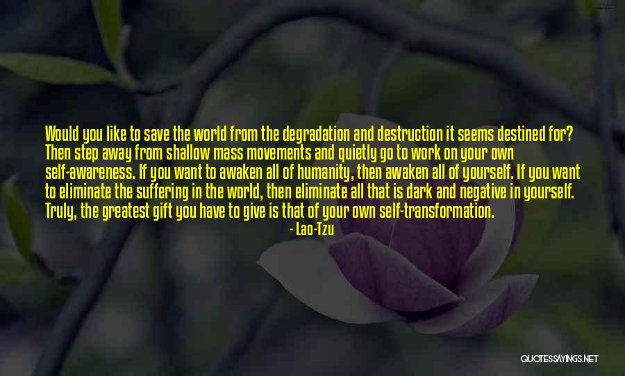 Awaken All Of Humanity Quotes By Lao-Tzu Awaken All Of Humanity Quotes By Lao-Tzu