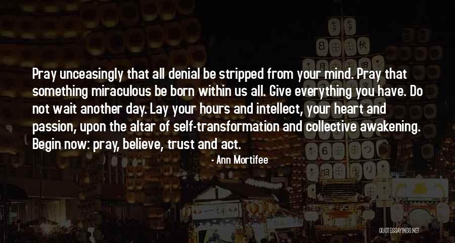 Awakening Mind Quotes By Ann Mortifee Awakening Mind Quotes By Ann Mortifee