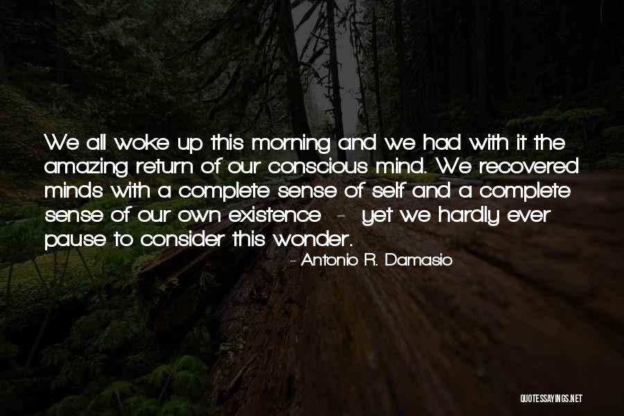 Awakening Mind Quotes By Antonio R. Damasio Awakening Mind Quotes By Antonio R. Damasio