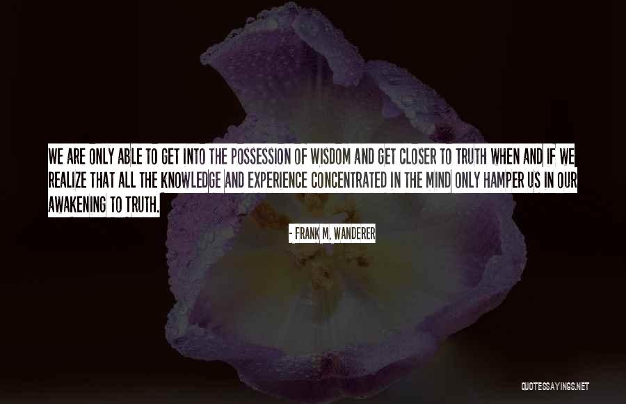 Awakening Mind Quotes By Frank M. Wanderer Awakening Mind Quotes By Frank M. Wanderer
