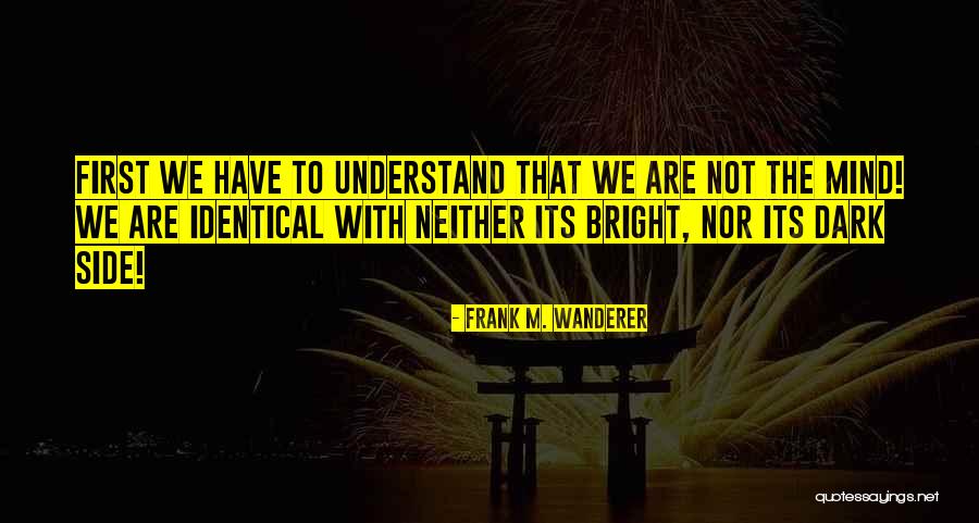 Awakening Mind Quotes By Frank M. Wanderer Awakening Mind Quotes By Frank M. Wanderer