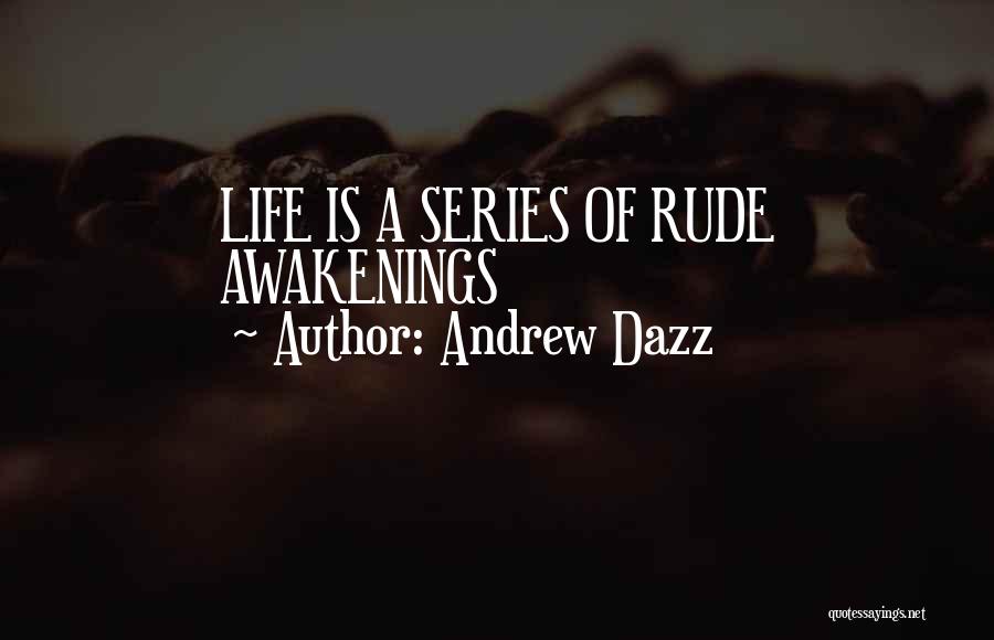 Awakenings Quotes By Andrew Dazz