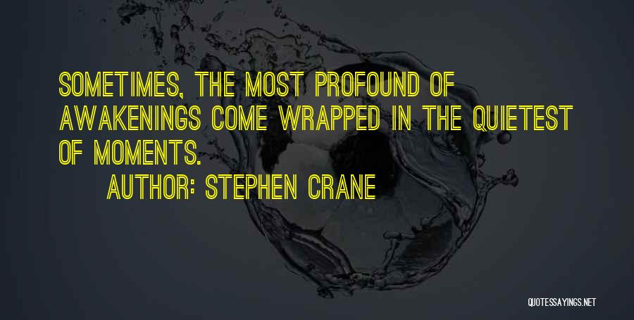 Awakenings Quotes By Stephen Crane