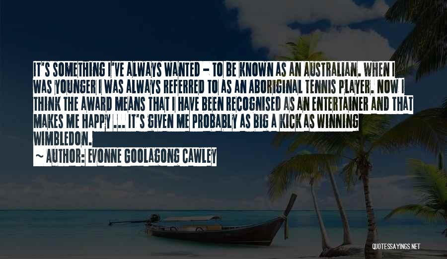 Award Winning Quotes By Evonne Goolagong Cawley