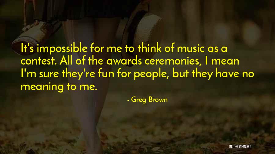 Awards Ceremonies Quotes By Greg Brown