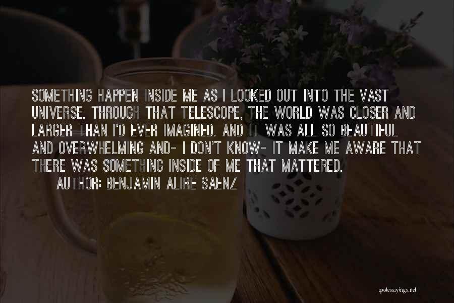 Aware Of Quotes By Benjamin Alire Saenz