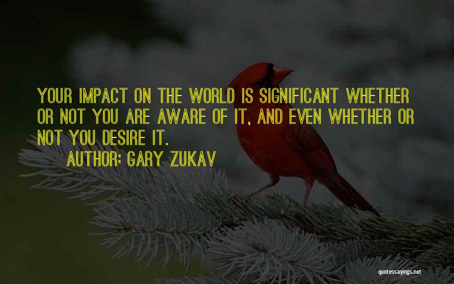 Aware Of Quotes By Gary Zukav