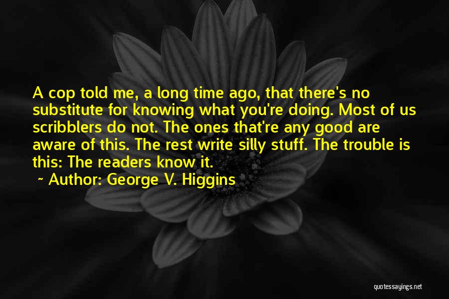 Aware Of Quotes By George V. Higgins