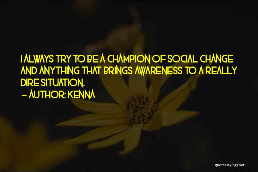 Awareness Brings Change Quotes By Kenna