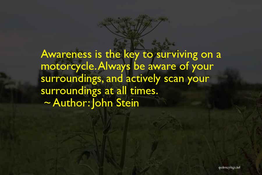 Awareness Of Surroundings Quotes By John Stein