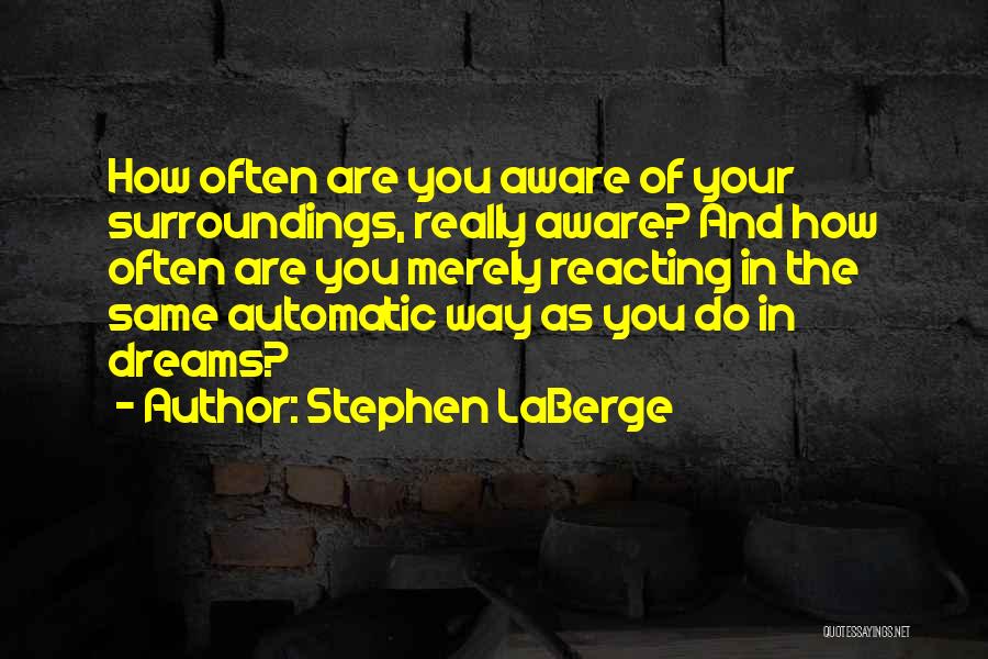 Awareness Of Surroundings Quotes By Stephen LaBerge