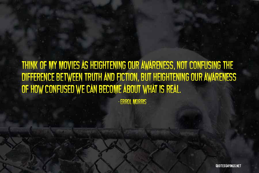Awareness Quotes By Errol Morris Awareness Quotes By Errol Morris