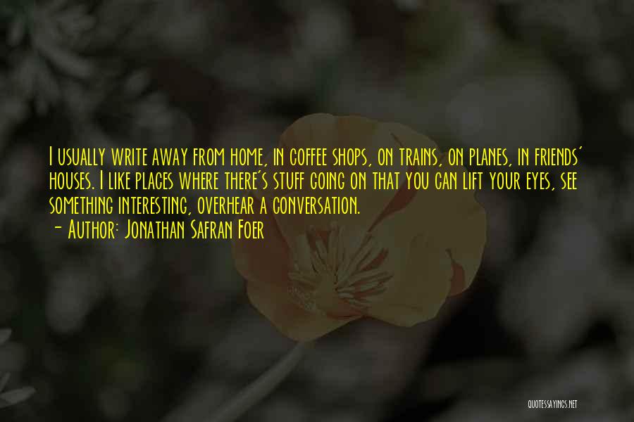 Away From Home Quotes By Jonathan Safran Foer