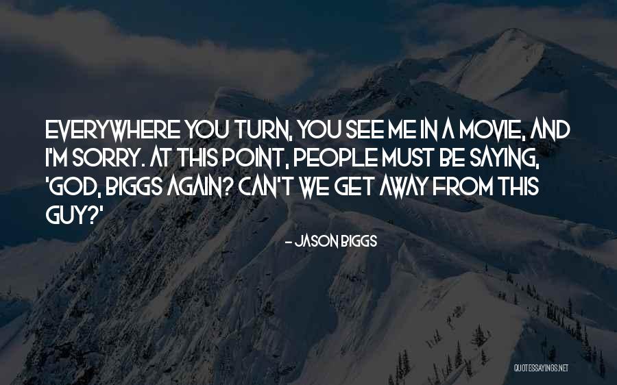 Away Movie Quotes By Jason Biggs Away Movie Quotes By Jason Biggs