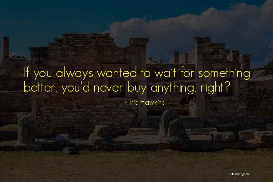Awayoflife Quotes By Trip Hawkins Awayoflife Quotes By Trip Hawkins