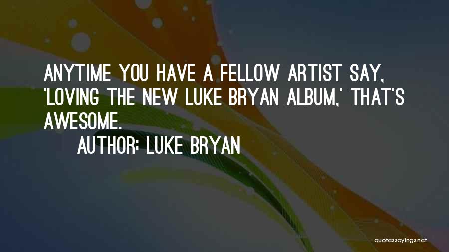 Awesome Artist Quotes By Luke Bryan