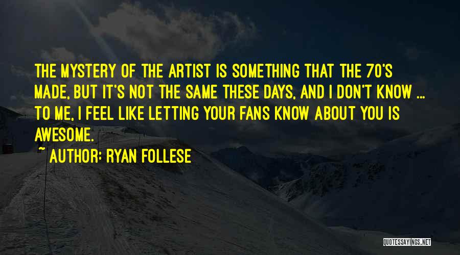 Awesome Artist Quotes By Ryan Follese