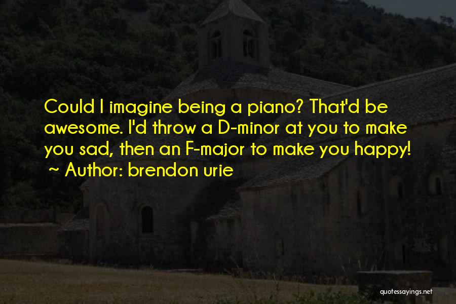 Awesome Being Quotes By Brendon Urie