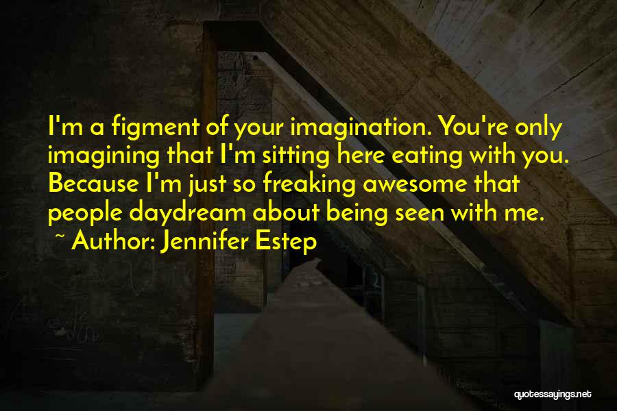 Awesome Being Quotes By Jennifer Estep