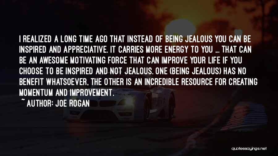 Awesome Being Quotes By Joe Rogan