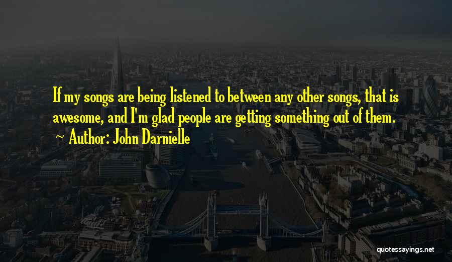 Awesome Being Quotes By John Darnielle