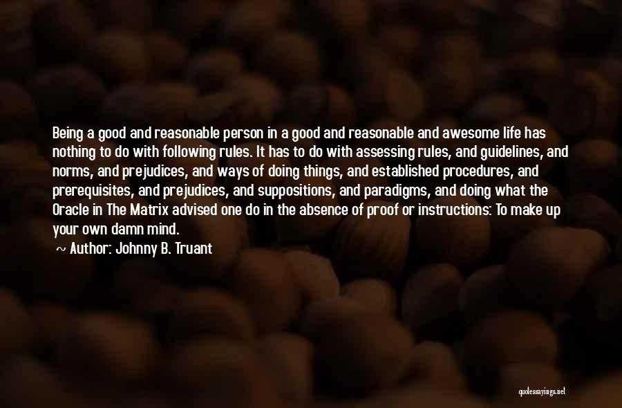 Awesome Being Quotes By Johnny B. Truant