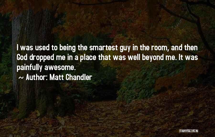 Awesome Being Quotes By Matt Chandler