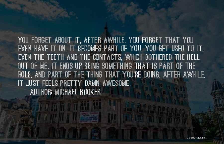 Awesome Being Quotes By Michael Rooker