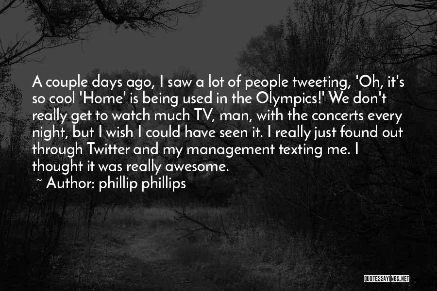 Awesome Being Quotes By Phillip Phillips