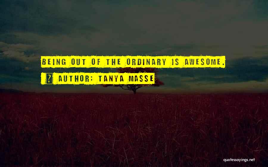 Awesome Being Quotes By Tanya Masse