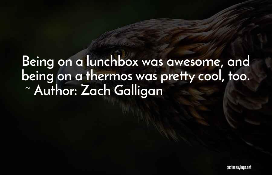 Awesome Being Quotes By Zach Galligan