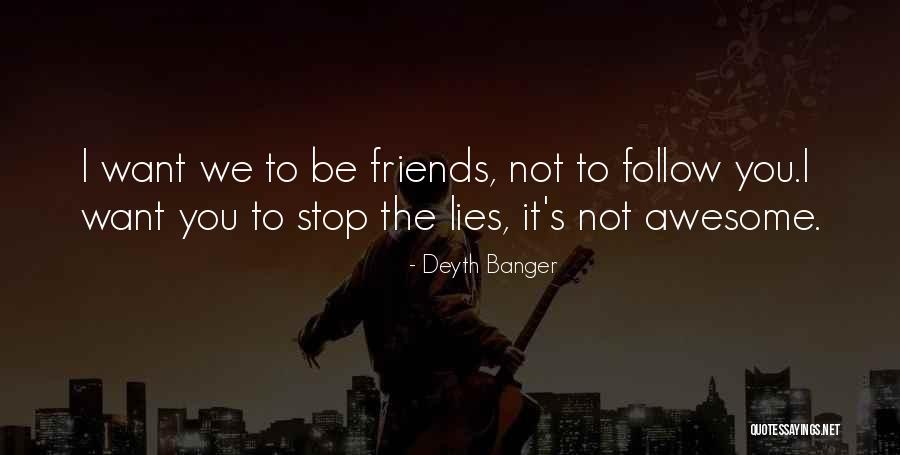 Awesome Friends Quotes By Deyth Banger