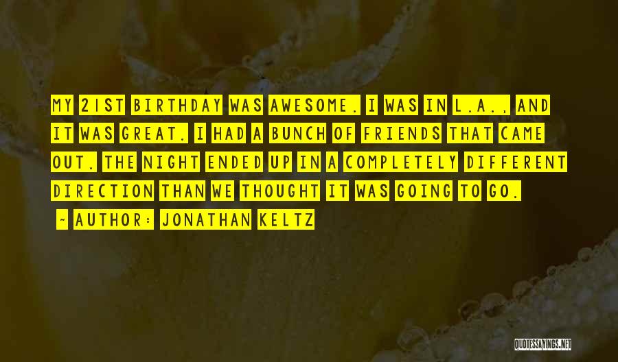 Awesome Friends Quotes By Jonathan Keltz