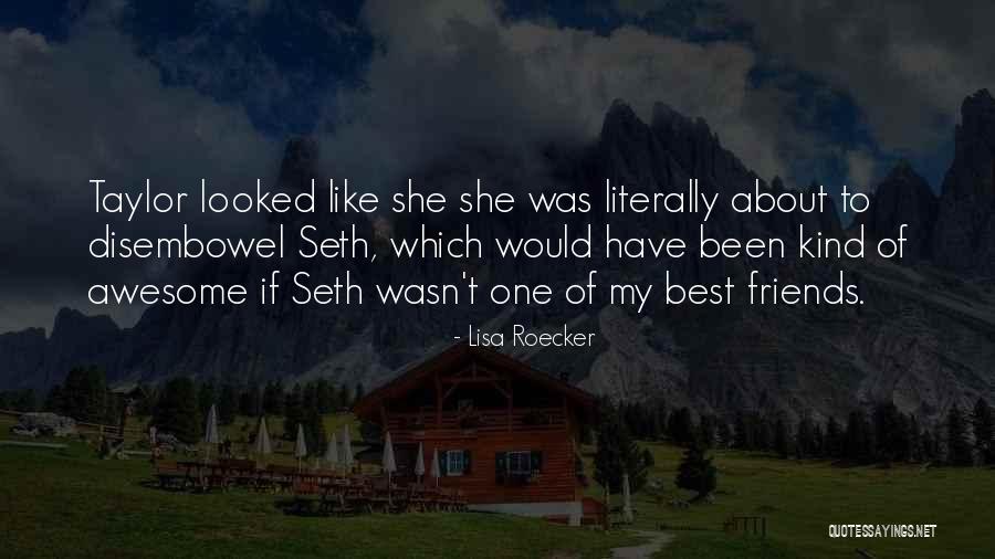 Awesome Friends Quotes By Lisa Roecker