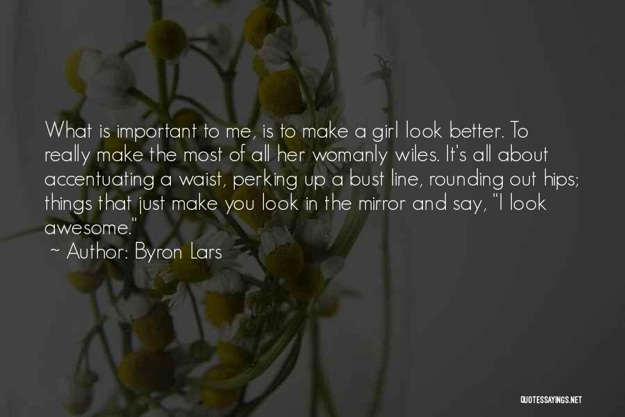 Awesome Girl Quotes By Byron Lars
