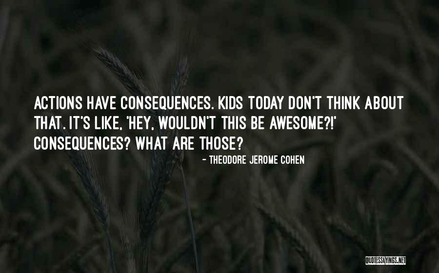 Awesome Kids Quotes By Theodore Jerome Cohen Awesome Kids Quotes By Theodore Jerome Cohen