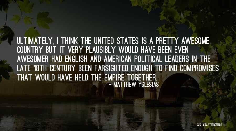 Awesome Leaders Quotes By Matthew Yglesias Awesome Leaders Quotes By Matthew Yglesias