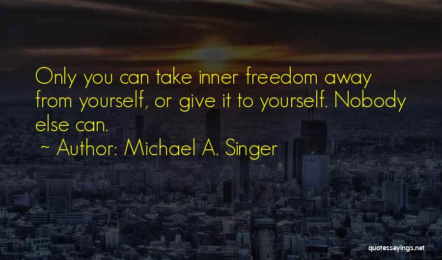 Awesome Life Quotes By Michael A. Singer