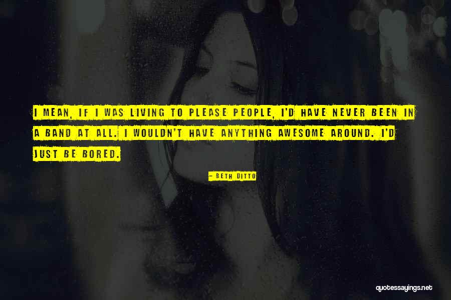 Awesome Living Quotes By Beth Ditto Awesome Living Quotes By Beth Ditto