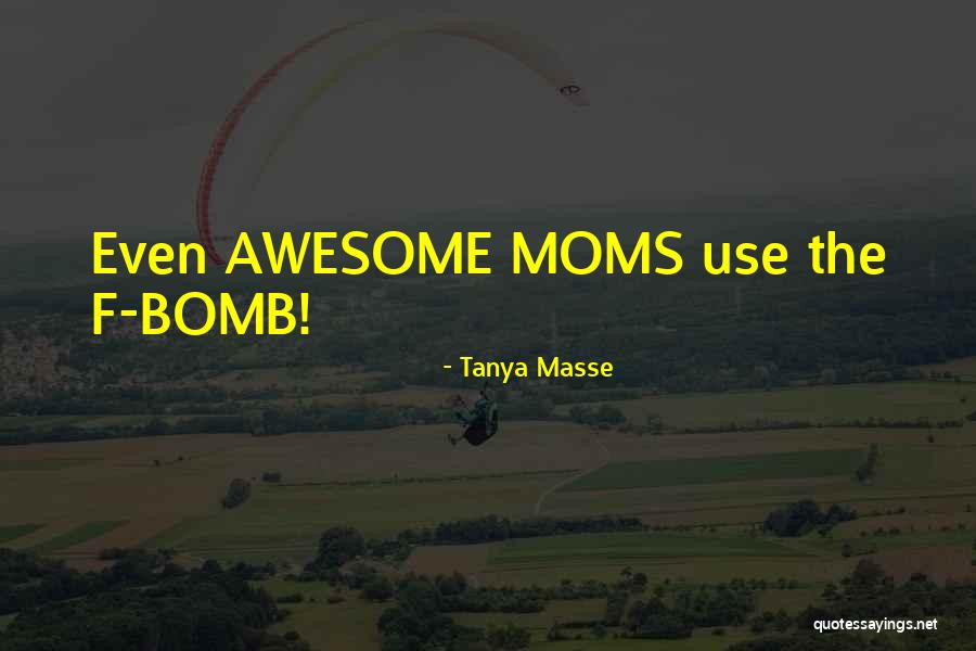 Awesome Moms Quotes By Tanya Masse Awesome Moms Quotes By Tanya Masse