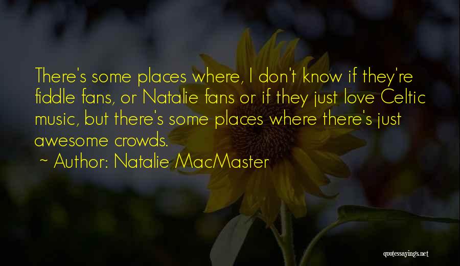 Awesome Places Quotes By Natalie MacMaster