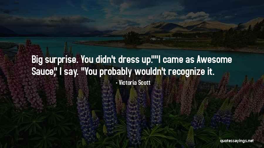 Awesome Sauce And Other Quotes By Victoria Scott Awesome Sauce And Other Quotes By Victoria Scott