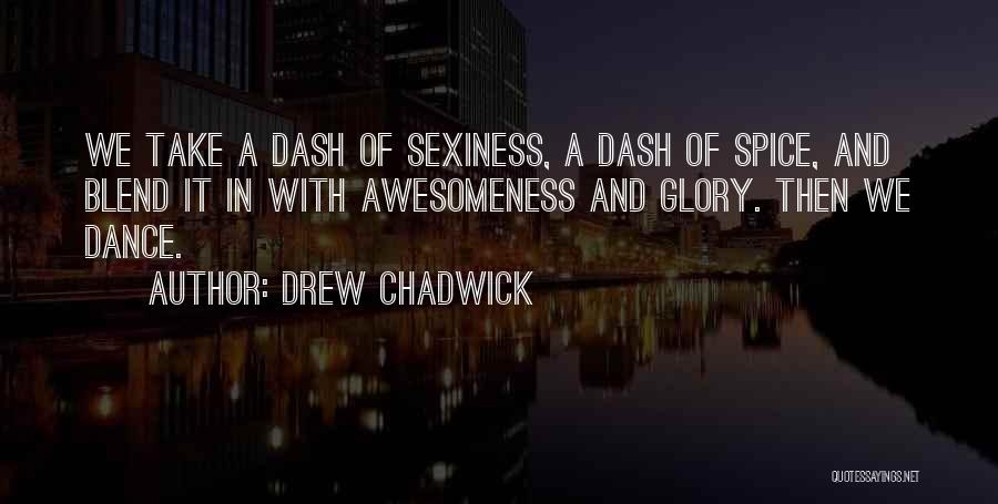 Awesomeness Quotes By Drew Chadwick