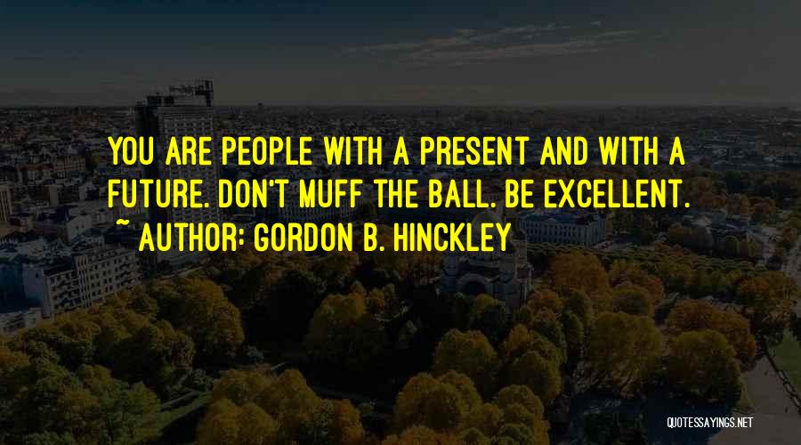 Awesomeness Quotes By Gordon B. Hinckley